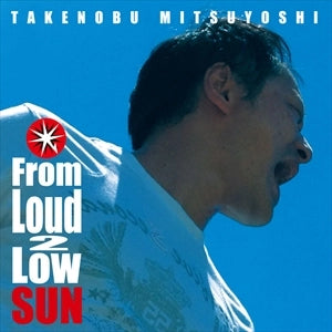 Takenobu Mitsuyoshi - From Loud 2 Low SUN CD